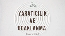 YARATICILIK VE ODAKLANMA