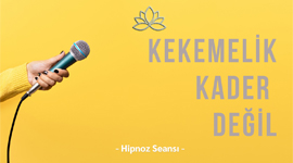 KEKEMELİK KADER DEĞİL - HİPNOZ SEANSI
