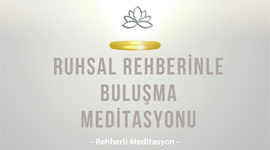 RUHSAL REHBERİNLE BULUŞMA MEDİTASYONU
