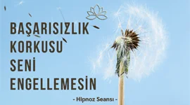 BAŞARISIZLIK KORKUSU SİZİ ENGELLEMESİN