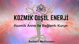 KOZMİK DİŞİL ENERJİ MEDİTASYONU