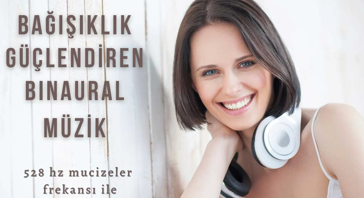 Bağışıklık Güçlendiren Binaural Müzik